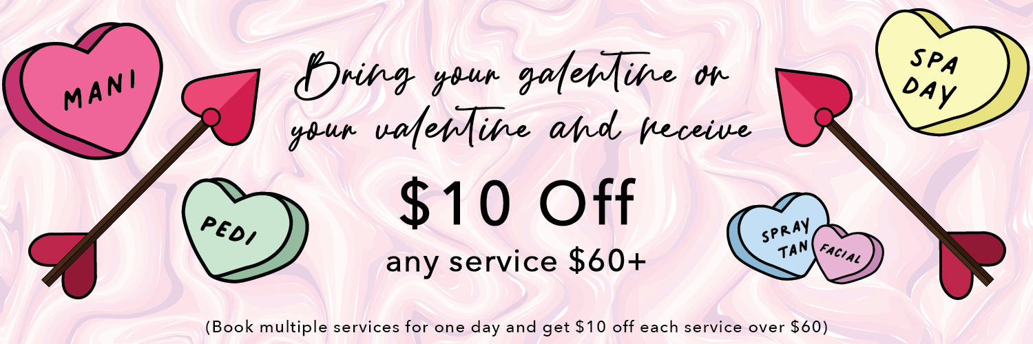 bring your galentine or your valentine and receive $10 off any service $60+